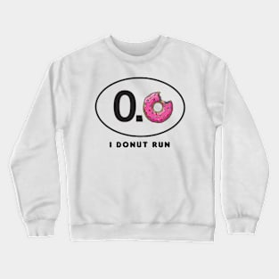 I Donut Run II Crewneck Sweatshirt